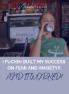I FUCKIN BUILT MY SUCCESS ON FEAR AND ANXIETY!! AND IT WORKED! -Nichole Carlson