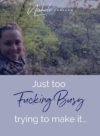 Just too fucking busy trying to make it -Nichole Carlson